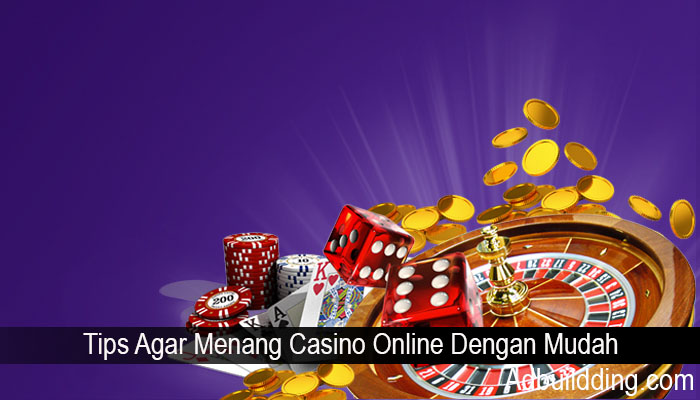 Tips Agar Menang Casino Online Dengan Mudah