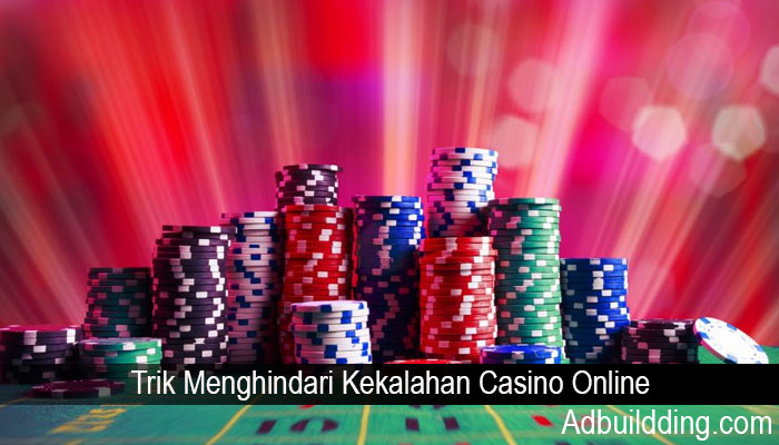 Trik Menghindari Kekalahan Casino Online